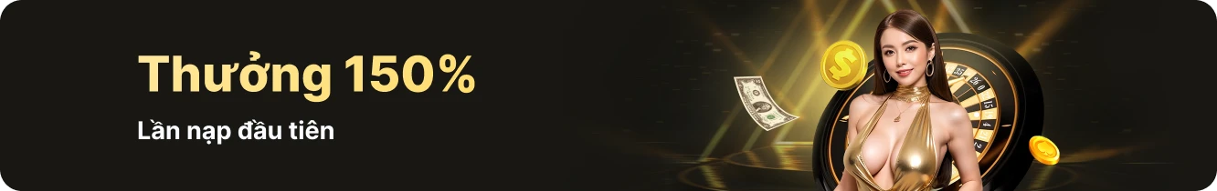 Thưởng 150% lần nạp đầu tiên